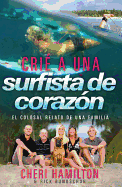 Crie a Una Surfista de Corazon: El Colosal Relato de Una Familia