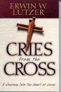 Cries from the Cross: A Journey Into the Heart of Jesus