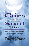 Cries of the Soul (Volume 2): The Woman Inside Me, Wanting to Emerge