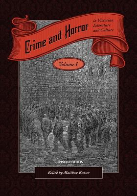 Crime and Horror in Victorian Literature and Culture, Volume I (Revised Edition) - Kaiser, Matthew (Editor)