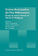 Crime and Justice at the Millennium: Essays by and in Honor of Marvin E. Wolfgang