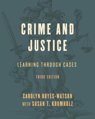 Crime and Justice: Learning Through Cases - Boyes-Watson, Carolyn, and Krumholz, Susan T