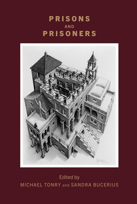 Crime and Justice, Volume 51: Prisons and Prisoners Volume 51 - Tonry, Michael (Editor), and Bucerius, Sandra (Editor)