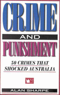 Crime and Punishment: 50 Crimes That Shocked Australia: 50 Crimes That Shocked Australia - Sharpe, Alan