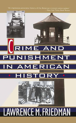 Crime and Punishment in American History - Friedman, Lawrence M