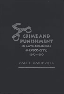 Crime and Punishment in Late Colonial Mexico City, 1692-1810