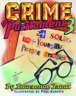 Crime and Puzzlement 3: 24 Solve-Them-Youself Picture Mysteries - Treat, Lawrence