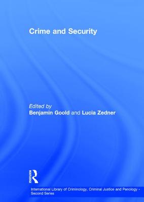 Crime and Security - Zedner, Lucia, and Goold, Benjamin (Editor)