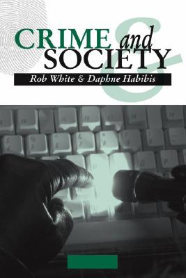 Crime and Society - White, Rob, and Habibis, Daphne