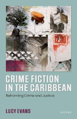 Crime Fiction in the Caribbean: Reframing Crime and Justice - Evans, Lucy