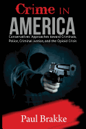 Crime in America: Conservatives' Approaches Toward Criminals, Police, Criminal Justice, and the Opioid Crisis