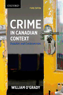 Crime in Canadian Context: Debates and Controversies - O'Grady, William