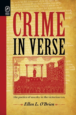 Crime in Verse: The Poetics of Murder in the Victorian Era - O'Brien, Ellen L