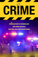 Crime: Introduction To Criminology And Some Theories That Will Help Recognize Crime: Crime Book