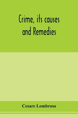 Crime, its causes and remedies - Lombroso, Cesare