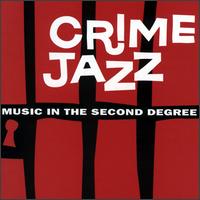 Crime Jazz: Music in the Second Degree - Various Artists
