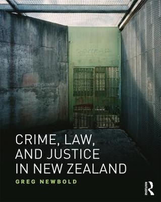 Crime, Law and Justice in New Zealand - Newbold, Greg