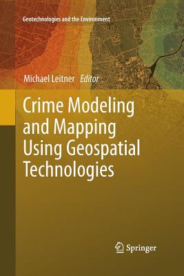 Crime Modeling and Mapping Using Geospatial Technologies - Leitner, Michael (Editor)