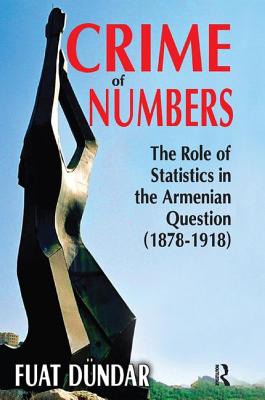 Crime of Numbers: The Role of Statistics in the Armenian Question (1878-1918) - Dundar, Fuat