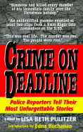 Crime on Deadline: Police Reporters Tell Their Most Unforgettable Stories - Pulitzer, Lisa Beth, and Buchanan, Edna (Introduction by)