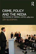 Crime, Policy and the Media: The Shaping of Criminal Justice, 1989-2010