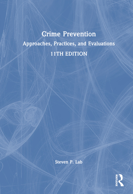 Crime Prevention: Approaches, Practices, and Evaluations - Lab, Steven P