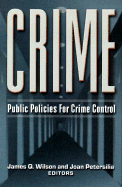 Crime: Public Policies for Crime Control - Wilson, James Q (Editor), and Petersilia, Joan (Editor), and Hawkins, Robert B (Foreword by)