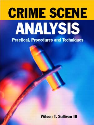 Crime Scene Analysis: Practical Procedures and Techniques - Sullivan, Wilson T