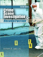 Crime Scene Investigation and Reconstruction: With Guidelines for Crime Scene Search and Physical Evidence Collection