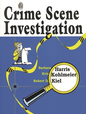 Crime Scene Investigation - Harris, Barbara, RN, Lmt, and Kohlmeier, Kris, and Kiel, Robert