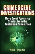 Crime Scene Investigations: More Great Forensics Stories from the Australian Police Files