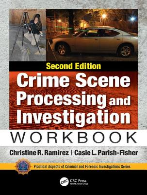 Crime Scene Processing and Investigation Workbook, Second Edition - Ramirez, Christine R., and Parish-Fisher, Casie L.