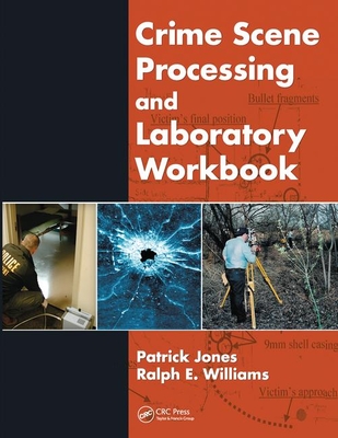 Crime Scene Processing and Laboratory Workbook - Jones, Patrick, and Williams, Ralph E.