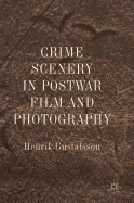 Crime Scenery in Postwar Film and Photography