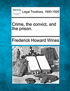 Crime, the Convict, and the Prison. - Wines, Frederick Howard