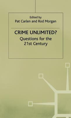 Crime Unlimited?: Questions for the Twenty-First Century - Carlen, Pat (Editor), and Morgan, Rod (Editor)