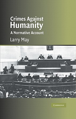 Crimes against Humanity: A Normative Account - May, Larry