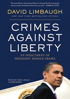 Crimes Against Liberty: An Indictment of President Barack Obama - Limbaugh, David, and Leslie, Don (Read by)