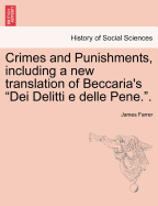 Crimes and Punishments, Including a New Translation of Beccaria's Dei Delitti E Delle Pene..