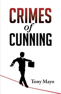 Crimes of Cunning: A comedy of personal and political transformation in the deteriorating American workplace. - Mayo, Tony