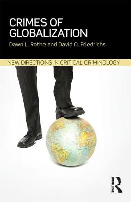 Crimes of Globalization - Rothe, Dawn, and Friedrichs, David