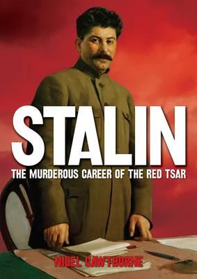 Crimes of Stalin: The Murderous Career of the Red Tsar - Cawthorne, Nigel