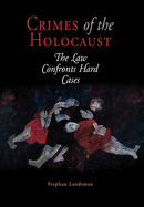 Crimes of the Holocaust: The Law Confronts Hard Cases