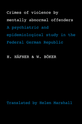 Crimes of Violence by Mentally Abnormal Offenders: A psychiatric and epidemiological study in the Federal German Republic - Hfner, H., and Boker, W., and Immich, H.