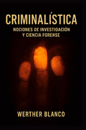 Criminalstica: Nociones de Investigacin y Ciencia Forense