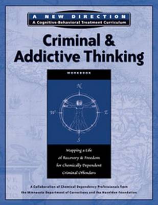 Criminal & Addictive Thinking Workbook: Mapping a Life of Recovery and Freedom for Chemically Dependent Criminal Offenders - Hazelden