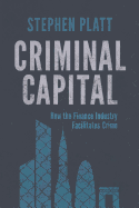 Criminal Capital: How the Finance Industry Facilitates Crime