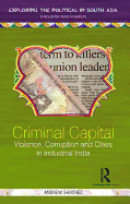 Criminal Capital: Violence, Corruption and Class in Industrial India