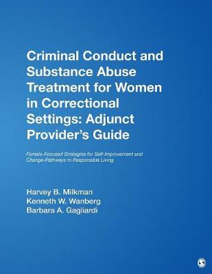 Criminal Conduct and Substance Abuse Treatment for Women in Correctional Settings: Adjunct Provider's Guide: Female-Focused Strategies for Self-Improvement and Change-Pathways to Responsible Living - Milkman, Harvey B, and Wanberg, Kenneth W, and Gagliardi, Barbara A