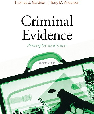 Criminal Evidence: Principles and Cases - Gardner, Thomas J, and Anderson, Terry M